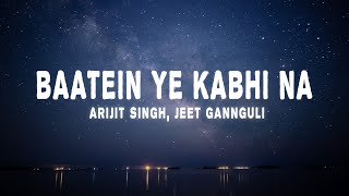 Arijit Singh Jeet Gannguli  Baatein Ye Kabhi Na Lyrics [upl. by Ruenhs]