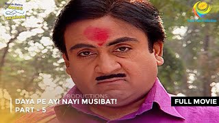 Daya Pe Ayi Nayi Musibat I FULL MOVIE  PART 5 I Taarak Mehta Ka Ooltah Chashmah Ep 1038 to 1041 [upl. by Anirret]