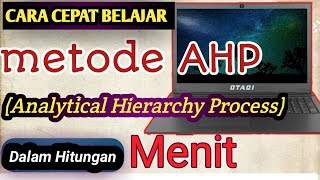 Cara cepat Belajar Metode AHP Analytical Hierarchy Process Dalam Hitungan Menit [upl. by Anual405]