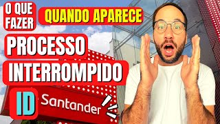 O que fazer quando dá PROCESSO INTERROMPIDO do ID SANTANDER [upl. by Nevaj]