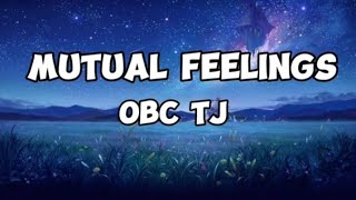 OBC TJ Mutual Feelings Lyrics [upl. by Zat]