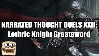 Narrated Thought Duels XXII Lothric Knight Greatsword  Dark Souls III [upl. by Yelhsa]