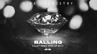 Vibe Chemistry  Balling LÄUFF Remix Sped Up Edit [upl. by Meeharb900]