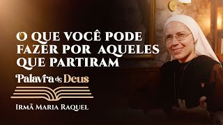 Palavra de Deus  O que você pode fazer por aqueles que partiram Lc 123540 Ir Maria Raquel 0211 [upl. by Gradey]