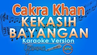 Cakra Khan  Kekasih Bayangan Karaoke  GMusic [upl. by Dewhirst]