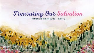 Sunday Worship Service I Treasuring Our Salvation  No One is Righteous Part 2 I September 12024 [upl. by Durward413]