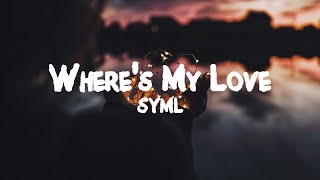 SYML  Wheres My Love  Lyrics [upl. by Mathur]