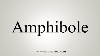 How To Say Amphibole [upl. by Ecirtael]