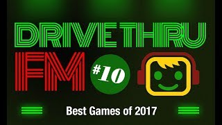 Drive Thru FM 10  Best Games of 2017 [upl. by Kendell]