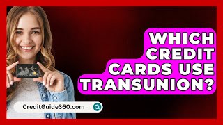 Which Credit Cards Use TransUnion  CreditGuide360com [upl. by Rebbecca]