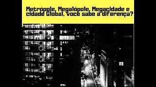 Metrópole Megalópole Cidade Global você sabe a diferença [upl. by Stelle]