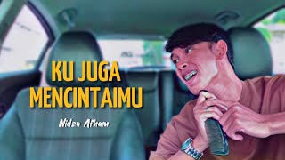 Ku Juga Mencintaimu  Cover Nidza Afham [upl. by Subocaj356]