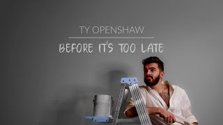 Ty Openshaw  Before Its Too Late Audio [upl. by Nedrud]