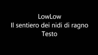 LowLow Il Sentiero Dei Nidi Di Ragno testo [upl. by Ellimahs154]