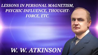 Lessons in Personal Magnetism Psychic Influence ThoughtForce etc by William Walker Atkinson [upl. by Preciosa146]