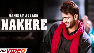 NAKHRE Official Video Mankirt Aulakh  Desi Routz  Latest Punjabi Song 2023  Punjabi Songs 2023 [upl. by Roslyn]