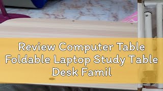 Review Computer Table Foldable Laptop Study Table Desk Family Multifunctional Desk Movable Table Be [upl. by Budge520]