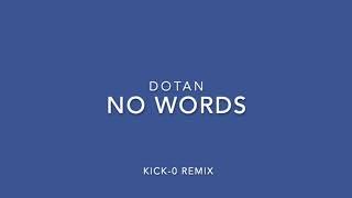 Dotan  No Words Kick0 Remix [upl. by Nnairac687]