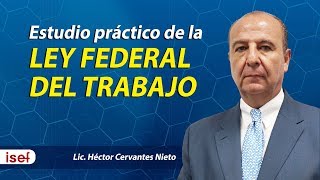 Estudio práctico de la LEY FEDERAL DEL TRABAJO LIc Héctor Cervantes Nieto [upl. by Gefell]