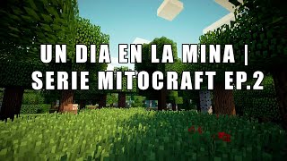 UN DIA EN LA MINA  SERIE MITOCRAFT EP2 [upl. by Addam]