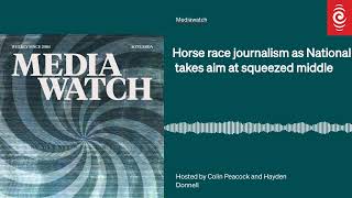 Horse race journalism as National takes aim at squeezed middle  Mediawatch  RNZ [upl. by Tdnarb]