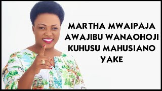 MARTHA MWAIPAJA AWAJIBU WANAOHOJI KUHUSU MAHUSIANO YAKE [upl. by Aniroz]