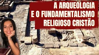 A Arqueologia Bíblica e o Fundamentalismo Religioso Cristão [upl. by Jude315]