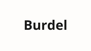 How to pronounce Burdel [upl. by Suhcnip790]