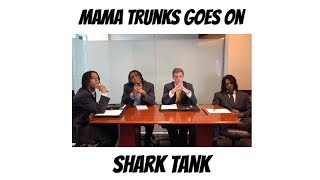 Mama Trunks Goes on Shark Tank [upl. by Dunc]