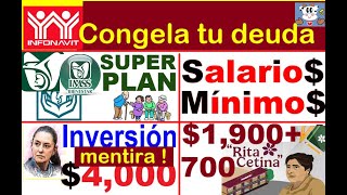 INFONAVIT CONGELA TU DEUDA SUPER PLAN SALUD SALARIO MINIMO INVERSION 4000 MENTIRA BECA RITA C [upl. by Icyak]