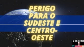 PERIGO PARA O SUDESTE E CENTRO OESTE [upl. by Breban679]