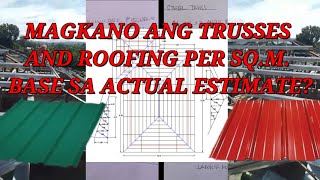 MAGKANO ANG TRUSSES AND ROOFING PER SQM BASE SA ACTUAL ESTIMATE LABOR AND MATERIALS [upl. by Ihcehcu]