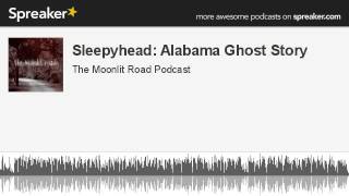 Sleepyhead Alabama Ghost Story made with Spreaker [upl. by Egdirdle]