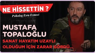 Mustafa Topaloğlu  Sanat hayatım uzaylı olduğum için zarar gördü Esra Ezmeci  Ne Hissettin [upl. by Skutchan852]