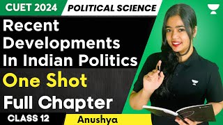 Recent Developments In Indian Politics  One Shot  Full Chapter  Class 12  Pol Science  Anushya [upl. by Henson]