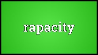 Rapacity Meaning [upl. by Sapowith]