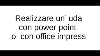 Realizzare un uda con Power Point o con Office Impress [upl. by Kelda]