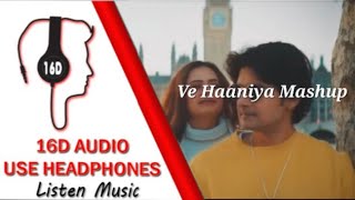 Ve Haaniya  Mashup 16D AUDIO 🎧 [upl. by Aihk]