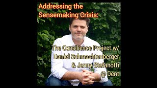 Addressing the Sensemaking Crisis The Consilience Project w Daniel Schmachtenberger  Dent [upl. by Rebna3]