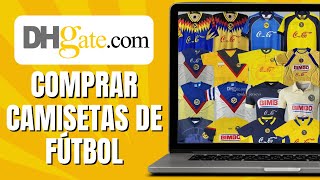 Cómo COMPRAR Camisetas De Futbol En DHGATE [upl. by Attenra1]