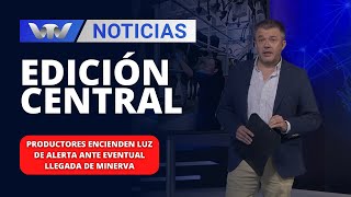 Edición Central 3001  Productores encienden luz de alerta ante eventual llegada de Minerva [upl. by Sidran]