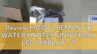 Review MODUL PEMANTIK WATER HEATER UNIVERSAL LED DISPLAY  PULSE IGNITER WATER HEATER GAS [upl. by Kendell]