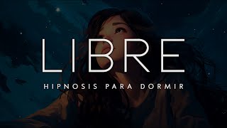 Hipnosis para DORMIR SOLTAR Ataduras y Ser LIBRE ✨ [upl. by Pattin643]