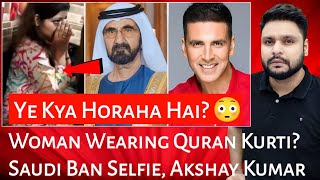 Woman Wearing Quran Kurti  Saudi Ban Selfie  Akshay Kumar  Mr Reaction Wala [upl. by Johan]