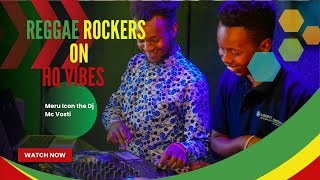 🔴REGGAE ROCKERS MIX ON HQ VIBES MERU ICON THE DJ X MC VOSTI [upl. by Eiser]