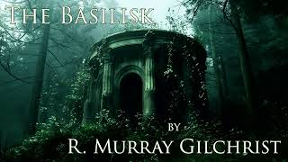 The Basilisk by R Murray Gilchrist Audiobook [upl. by Hgielyak]