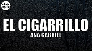 El cigarrillo  Ana Gabriel LetraLyrics [upl. by Pauly741]