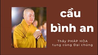 CẦU BÌNH AN có chữ tụng theo  Thầy PHÁP HÒA tụng cùng Đại chúng [upl. by Till]