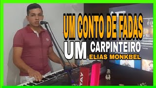 carpinteiro elias monkbel  um conto de fadas  linda bela  melhor versao [upl. by Malamud]