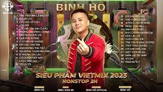 Nonstop Siêu Phẩm Vietmix  Bình Hồ Remix [upl. by Faust]